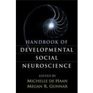 Handbook of Developmental Social Neuroscience by de Haan, Michelle; Gunnar, Megan R., 9781606231173