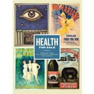 Health for Sale : Posters from the William H. Helfand Collection by Interview with William H. Helfand by Innis Howe Shoemaker; Catalogue by WilliamH. Helfand and John Ittmann, 9780300171174