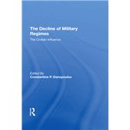 The Decline Of Military Regimes by Danopoulos, Constantine P.; Remington, Robin A.; Brown, James; Welch, Claude, 9780367291174