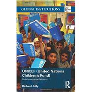 UNICEF (United Nations Children's Fund): Global Governance That Works by Jolly; Richard, 9780415491174