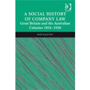 A Social History of Company Law: Great Britain and the Australian Colonies 1854-1920 by Mcqueen, Rob, 9780754691174