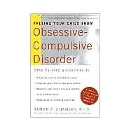 Freeing Your Child from Obsessive-Compulsive Disorder A Powerful, Practical Program for Parents of Children and Adolescents by Chansky, Tamar, 9780812931174