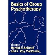 Basics of Group Psychotherapy by Bernard, Harold S.; MacKenzie, K.  Roy, 9780898621174