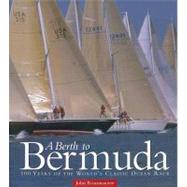 A Berth to Bermuda: 100 Years of the World's Classic Ocean Race by Rousmaniere, John, 9780939511174