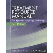 Treatment Resource Manual for Speech Language Pathology (Book Only) by Roth, Froma P.; Worthington, Colleen K., 9781285851174