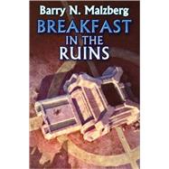 Breakfast in the Ruins : Science Fiction in the Last Millennium by Barry N. Malzberg, 9781416521174