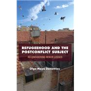 Refugeehood and the Postconflict Subject by Demetriou, Olga Maya, 9781438471174