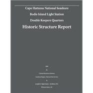 Cape Hatteras National Seashore Bodie Island Light Station- Double Keepers Quarters: Historic Structure Report by U.s. Department of the Inteior; Oppermann, Joseph K., 9781482551174