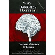 Why Darkness Matters by Bynum, Edward Bruce, Ph.d.; King, Richard D., M.d.; Moore, T. Owens, Ph.D.; Brown, Ann C., Ph.d, 9781502411174