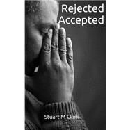 Rejected - Accepted. by Clark, Stuart, 9781514221174
