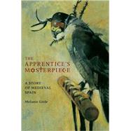 The Apprentice's Masterpiece: A Story of Medieval Spain by Little, Melanie, 9781554511174