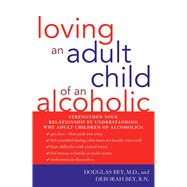 Loving an Adult Child of an Alcoholic by Bey, Douglas, M.D.; Bey, Deborah, R.N., 9781590771174