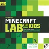 Unofficial Minecraft Lab for Kids Family-Friendly Projects for Exploring and Teaching Math, Science, History, and Culture Through Creative Building by Miller, John; Scott, Chris Fornell, 9781631591174