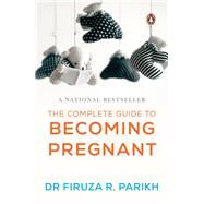 The Complete Guide To Becoming Pregnant by Parikh, Firuza R, 9788184001174