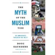 The Myth of the Muslim Tide by SAUNDERS, DOUG, 9780307951175