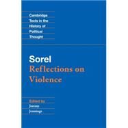 Sorel: Reflections on Violence by Georges Sorel , Edited by Jeremy Jennings, 9780521551175