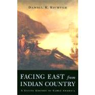 Facing East from Indian Country by Richter, Daniel K., 9780674011175