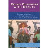 Doing Business With Beauty Black Women, Hair Salons, and the Racial Enclave Economy by Harvey Wingfield, Adia, 9780742561175