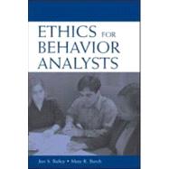 Ethics for Behavior Analysts : A Practical Guide to the Behavior Analyst Certification Board Guidelines for Responsible Conduct by Bailey, Jon S.; Burch, Mary R., 9780805851175