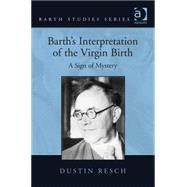 Barth's Interpretation of the Virgin Birth: A Sign of Mystery by Resch,Dustin, 9781409441175