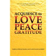 Acquiesce to Love Peace Gratitude by De Berry, Fabiola Piedad María Alicia Reynales, 9781504311175