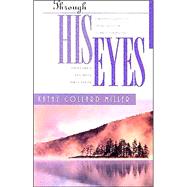 Through His Eyes : A Woman's Guide to Living with an Eternal Perspective by Miller, Kathy Collard, 9781576831175