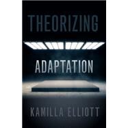 Theorizing Adaptation by Elliott, Kamilla, 9780197511176