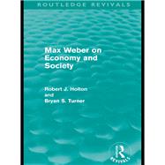 Max Weber on Economy and Society (Routledge Revivals) by Holton; Robert, 9780415611176