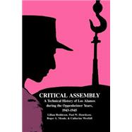 Critical Assembly: A Technical History of Los Alamos during the Oppenheimer Years, 1943–1945 by Lillian Hoddeson , Paul W. Henriksen , Roger A. Meade , Catherine L. Westfall , With contributions by Gordon Baym , Richard Hewlett , Alison Kerr , Robert Penneman , Leslie Redman , Robert Seidel, 9780521541176
