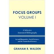 Focus Groups A Selective Annotated Bibliography by Walden, Graham R., 9780810861176