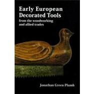 Early European Decorated Tools : From the Woodworking and Allied Trades by Green-plumb, Jonathan, 9780854421176