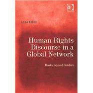 Human Rights Discourse in a Global Network: Books beyond Borders by Khor,Lena, 9781409431176