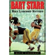 Bart Starr When Leadership Mattered by Claerbaut, David, 9781589791176