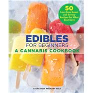 Edibles for Beginners by Wolf, Laurie; Wolf, Mary, 9781646111176