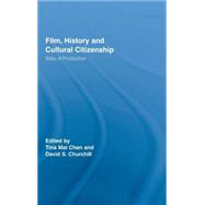 Film, History and Cultural Citizenship: Sites of Production by Chen; Tina Mai, 9780415771177