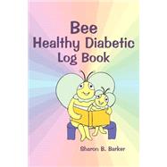 Bee Healthy Diabetic Log Book by Barker, Sharon Bangal, 9780595271177