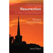 Claiming Resurrection in the Dying Church by Olson, Anna B., 9780664261177