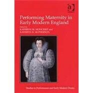 Performing Maternity in Early Modern England by McPherson,Kathryn R.;Moncrief,, 9780754661177