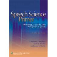 Speech Science Primer Physiology, Acoustics, and Perception of Speech by Raphael, Lawrence J.; Borden, Gloria J.; Harris, Katherine S., 9780781771177