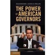 The Power of American Governors: Winning on Budgets and Losing on Policy by Kousser, Thad; Phillips, Justin H., 9781107611177