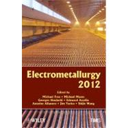 Electrometallurgy 2012 by Free, Michael L.; Moats, Michael; Houlachi, Georges; Asselin, Edouard; Allanore, Antoine; Yurko, Jim; Wang, Shijie, 9781118291177