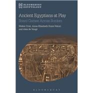 Ancient Egyptians at Play Board Games Across Borders by Crist, Walter; Dunn-Vaturi, Anne-Elizabeth; Voogt, Alex de; Reeves, Nicholas, 9781474221177
