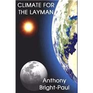 Climate for the Layman by Bright-paul, Anthony, 9781502311177