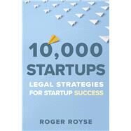 10,000 Startups Legal Strategies For Startup Success by Royse, Roger, 9781667821177