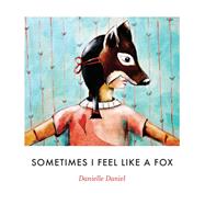 Sometimes I Feel Like a Fox by Daniel, Danielle, 9781773061177