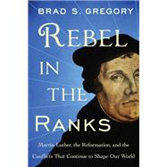 Rebel in the Ranks by Gregory, Brad S., 9780062471178