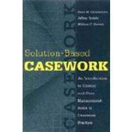 Solution-based Casework: An Introduction to Clinical and Case Management Skills in Casework Practice by Barrett,William C., 9780202361178