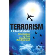 Terrorism A Critical Introduction by Jackson, Richard; Breen Smyth, Marie; Gunning, Jeroen; Jarvis, Lee, 9780230221178