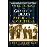 Sweet Chaos The Grateful Dead's American Adventure by Brightman, Carol, 9780671011178