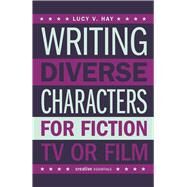 Writing Diverse Characters for Fiction, TV or Film by Hay, Lucy V., 9780857301178